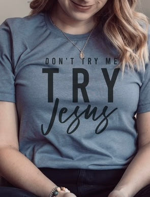 Don't Try Me, Try Jesus Tee